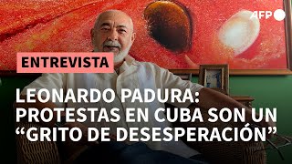 Leonardo Padura el quotgritoquot del pueblo cubano debe ser escuchado [upl. by Ilesara]