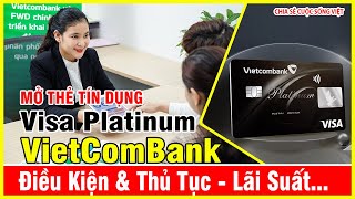 Mở thẻ tín dụng Visa Platinum VietComBank Thẻ Đen Điều Kiện Thủ Tục Lãi Suất [upl. by Janerich772]