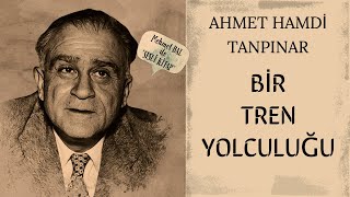 BİR TREN YOLCULUĞU  Ahmet Hamdi Tanpınar  Mehmet BAL ile Sesli Kitap [upl. by Blaise]