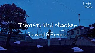 Tarasti Hai Nigahen Slowed amp Reverb Galat Fehmi Slowed Reverb Version  Lofi Music [upl. by Cinimmod187]