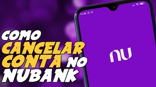 Como CANCELAR ou ENCERRAR uma CONTA no NUBANK [upl. by Innavoj]