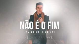 Leandro Borges  Não é o Fim [upl. by Acceb]