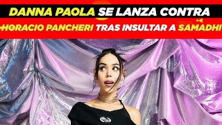 Danna Paola se lanza contra Horacio Pancheri tras insultar a Samadhi😱 [upl. by Arad692]