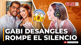 GABI DESANGLES HABLA POR PRIMERA VEZ TRAS RUMORES DE DIVORCIO CON CHABEBE EXCLUSIVA [upl. by Noeled]