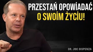 Przestań Ciągle Mówić O Swoim Życiu  Motywacja Joe Dispenza [upl. by Philbo]