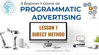 1 Overview of Direct method  Programmatic Advertising  Section 2 [upl. by Ondrej]