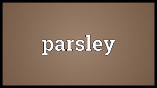 Parsley Meaning [upl. by Atiniv]