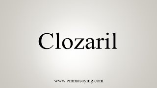 How To Say Clozaril [upl. by Akfir]