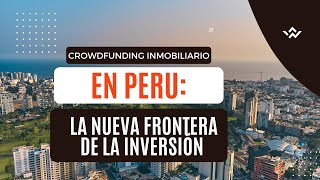 quotInvierte en Grandes Proyectos con Poco Capital Descubre el Crowdfunding Inmobiliario en Perúquot [upl. by Ruffo268]