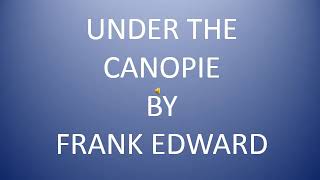 Lyrics of under the canopy by Frank Edward [upl. by Suiraj]