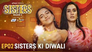 Sisters Season 2  E02  Sisters Ki Diwali  Ft Ahsaas Channa amp Namita Dubey  Girliyapa [upl. by Teeter957]