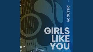 Girls Like You Acoustic [upl. by Manup]