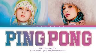 HyunA amp DAWN PING PONG Lyrics 현아 던 PING PONG 가사 Color Coded Lyrics [upl. by Giuliana]