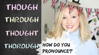 THOUGH  THROUGH  THOUGHT THOROUGH  British English Pronunciation [upl. by Anyaled589]