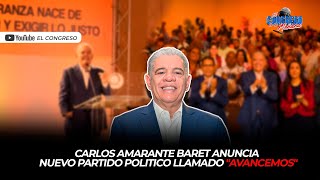 CARLOS AMARANTE BARET ANUNCIA NUEVO PARTIDO POLITICO LLAMADO AVANCEMOS [upl. by Ashelman]