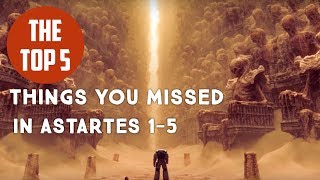 ASTARTES TOP 5 THINGS YOU HAVE PROBABLY MISSED IN ASTARTES [upl. by Radec326]