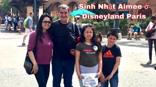 Sinh nhật tuổi 12 của Aimée ở Disneyland Paris Mai le cuộc sống ở Pháp [upl. by Tuneberg]