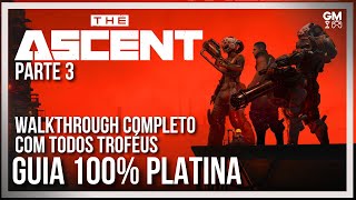 The Ascent  Parte 3  Guia 100 Platina  Walkthrough completo com todos Troféus e Conquistas [upl. by Ennyleuqcaj342]