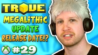 MEGALITHIC UPDATE RELEASE DATE ✪ Scythe Plays Trove XB1 29 [upl. by Nyrtak]