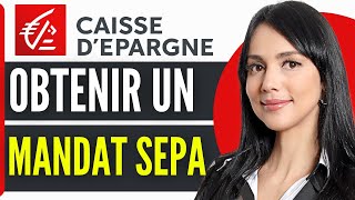 Comment Obtenir Un Mandat Sepa Caisse Depargne 2024 [upl. by Laetitia937]