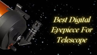 Best Digital Eyepiece For Telescope – Top 5 Reviews Of 2021 [upl. by Celle]