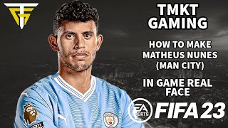 FIFA 23  How To Make Matheus Nunes Man City  In Game Real Face [upl. by Brok]