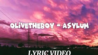 OLIVETHEBOY ASYLUM LYRICS [upl. by Ob430]