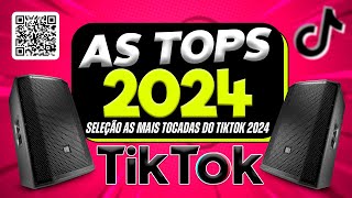 AS TOPS DO TIKTOK 20232024  SELEÇÃO HITS DO TIKTOK 2024  AS MAIS TOCADAS DO TIK TOK 2024 [upl. by Ainsworth19]