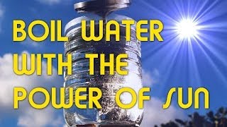 3 METHODS TO BOIL WATER WITH THE POWER OF SUN [upl. by Elorac864]