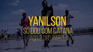 Yanilson  So Dou Com Catana faço 2 tiro parte III [upl. by Aneleasor]