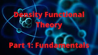 Density Functional Theory Part 1 Fundamentals [upl. by Meares227]