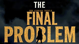 25 The Final Problem 1893 by Sir Arthur Conan Doyle [upl. by Materse]