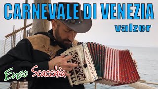 CARNEVALE DI VENEZIA super virtuoso ENZO SCACCHIA CAMPIONE DEL MONDO DI ORGANETTO acordeón diatónico [upl. by Idnor665]