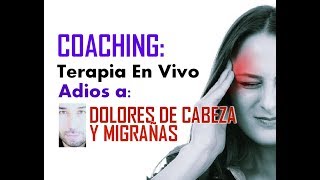 COACHING  TERAPIA EN VIVO DOLOR DE CABEZA MIGRAÑAS [upl. by Hedwig]