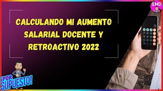 Calculando Mi Aumento Docente y Retroactivo 2022 [upl. by Ahcsim]