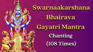 Swarnaakarshana Bhairava Gayatri Mantra Chanting 108 Times [upl. by Batory286]