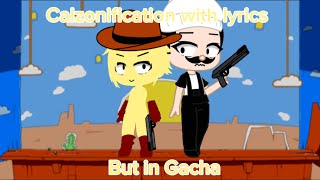 Calzonification with lyrics but in Gacha [upl. by Bonnes]