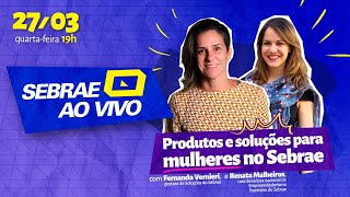 Produtos e soluções para mulheres no Sebrae [upl. by Golden]