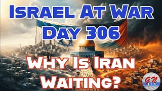 GNITN Special Edition Israel At War Day 306 Why Is Iran Waiting [upl. by Koal]