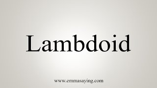 How To Say Lambdoid [upl. by Eednahs]