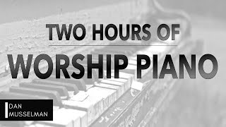 Two Hours of Worship Piano  Hillsong  Elevation  Bethel  Jesus Culture  Passion  Kari Jobe [upl. by Aicilyhp]