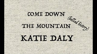 COME DOWN THE MOUNTAIN KATIE DALY ballad history [upl. by Anirahtak]