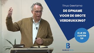 De opname vóór de grote verdrukking  Tinus Geertsma [upl. by Sitoeht829]