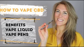 How To Vape CBD Benefits CBD Liquids and CBD Vape Pens  Guide to Vaping CBD  CBD Oil Vaping [upl. by Einneg758]