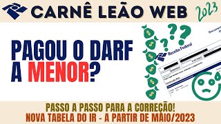 PASSO A PASSO DE COMO CORRIGIR DARF PAGO A MENOR EMITIDO PELO CARNÊ LEÃO WEB NOVA TABELA DO IR [upl. by Caruso]