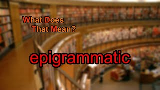 What does epigrammatic mean [upl. by Cortie]