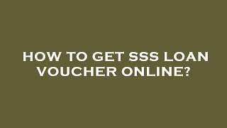 How to get sss loan voucher online [upl. by Eleinad]