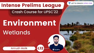 L12  Environment Wetlands  Anirudh Malik  Intense Prelims League  UPSC CSEIAS 2022 [upl. by Nosrak]