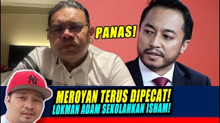 panas MEROYAN TERUS KERANA DIPECAT LOKMAN ADAM SEKOLAHKAN ISHAM [upl. by Nnairol]