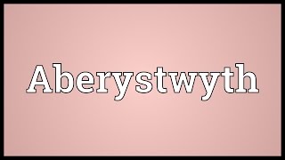 Aberystwyth Meaning [upl. by Kennie]